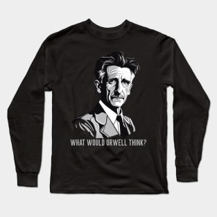 What would Orwell think? Long Sleeve T-Shirt